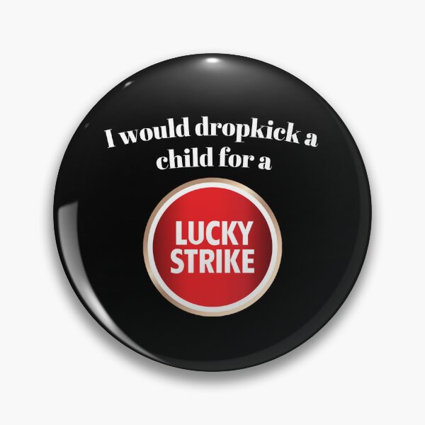 Item preview, I would dropkick a child for a Lucky Strike designed and sold by killzak.