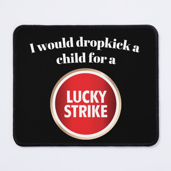 Item preview, I would dropkick a child for a Lucky Strike designed and sold by killzak.