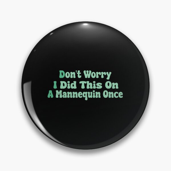 Item preview, Don't Worry I Did This On A Mannequin Once designed and sold by MrMedy.