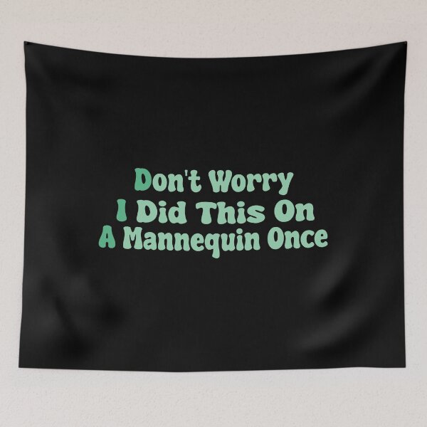 Item preview, Don't Worry I Did This On A Mannequin Once designed and sold by MrMedy.