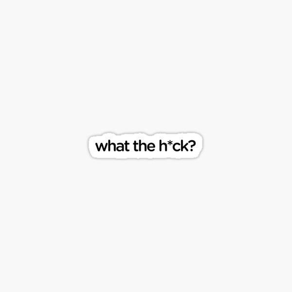  what the heck meme joke funny sticker for sale by pearlsrocker