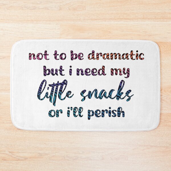 Item preview, not to be dramatic but i need my little snacks or i'll perish designed and sold by bubblegoth.