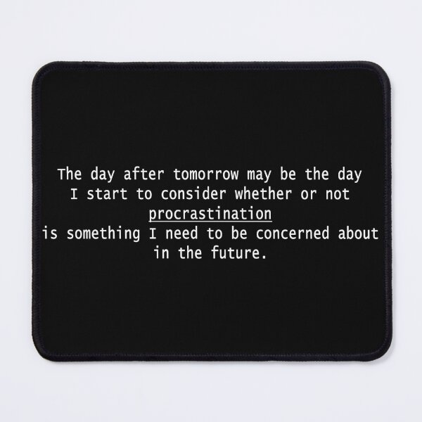 Item preview, The Day After Tomorrow Procrastination designed and sold by Melissa J Barrett.