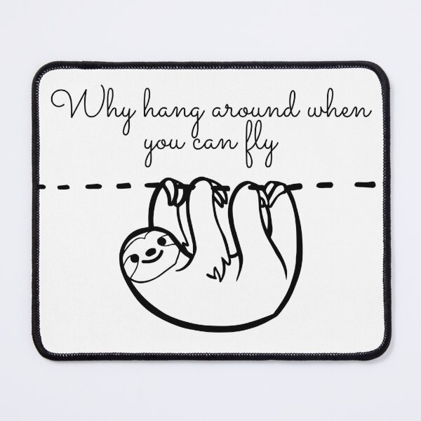 Item preview, Why hang around when you can fly sloth designed and sold by ArtFusionRalf.