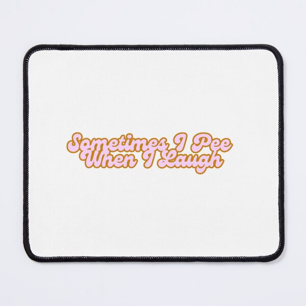 Item preview, Sometimes I Pee When I Laugh designed and sold by MelterSkelter.