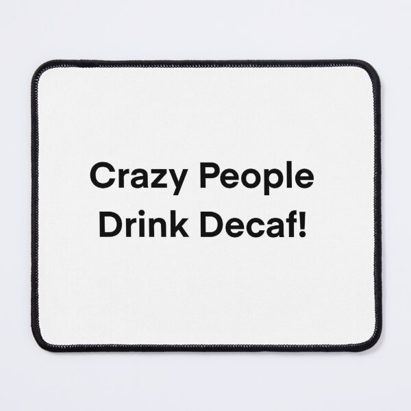 Item preview, Crazy people drink decaf designed and sold by SabrinaArt05.