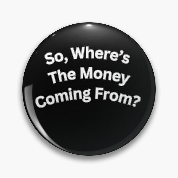 Item preview, So, Where's The Money Coming From? Funny Quote designed and sold by signshirtz.