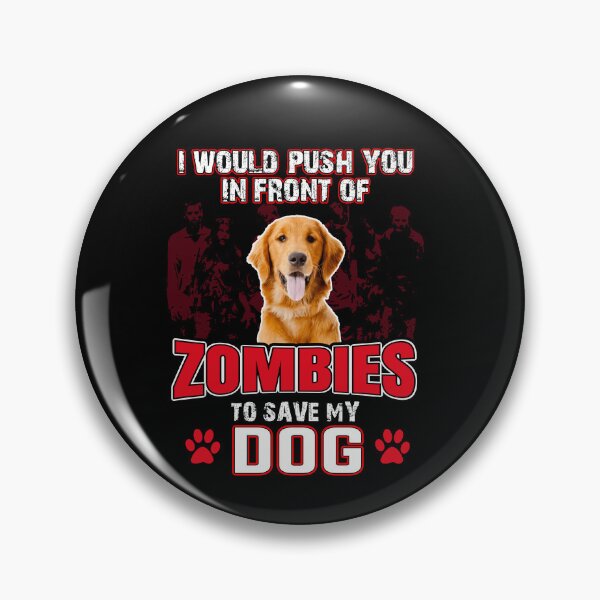 Item preview, Push You In front Of Zombies To Save My Dog designed and sold by A-jackson.