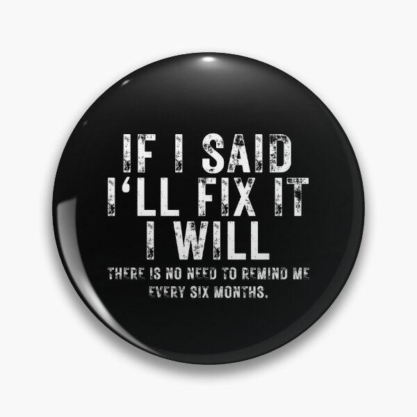 Item preview, If I Said I Will Fix It I Will There is no need to remind me every six months Funny Repairman designed and sold by MouDantArts.