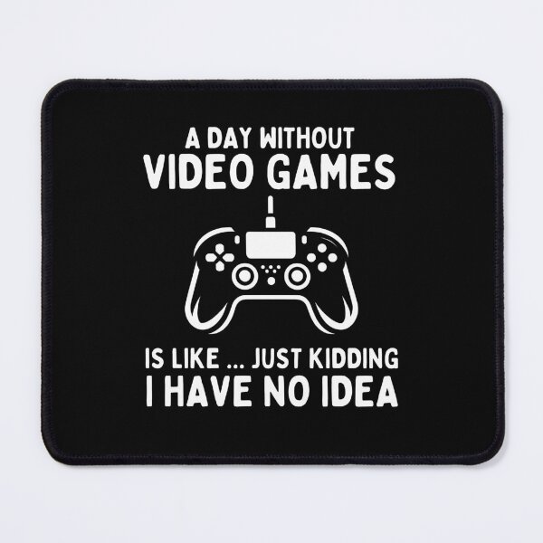 Item preview, Funny Gamer A Day Without Video Games i have no idea Gaming Enthusiasts Humor designed and sold by MouDantArts.