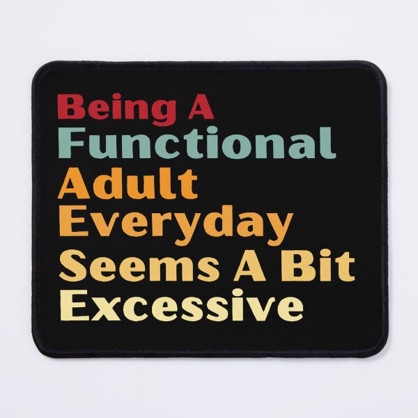 Item preview, Being Functional Adult Everyday Seems A bit Excessive Funny Sarcastic Saying designed and sold by MouDantArts.