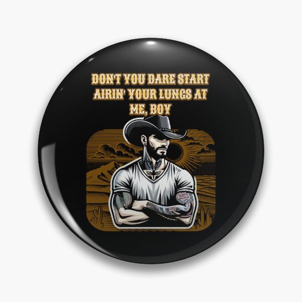 Item preview,  Don't You Dare Start Airin' Your Lungs At Me Boy designed and sold by NuttySqueaky.