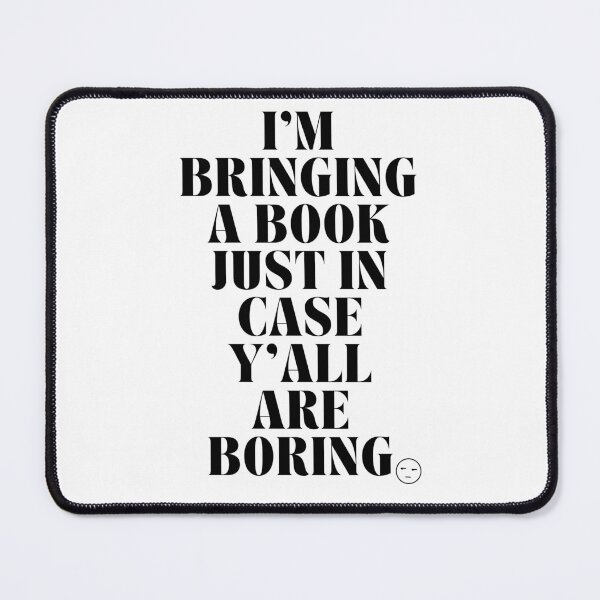 Item preview, I'm Bringing A Book Just In Case Y'all Are Boring designed and sold by AJdodd.