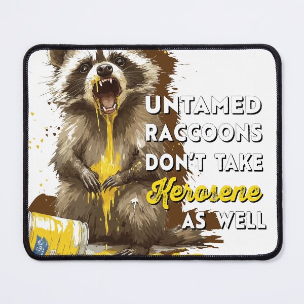 Item preview, Funny Hangover quote and totally true. Untamed raccoons don't take kerosene as well. designed and sold by Galp.