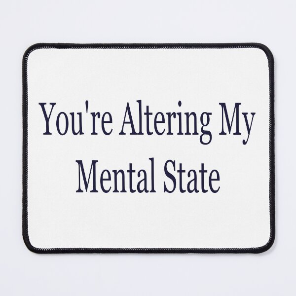 Item preview, You're Altering My Mental State designed and sold by La-Chula-Chola.