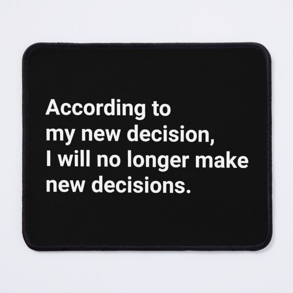 Item preview, According to my new decision  I will no longer make new decisions. designed and sold by PrettyPinkyLady.