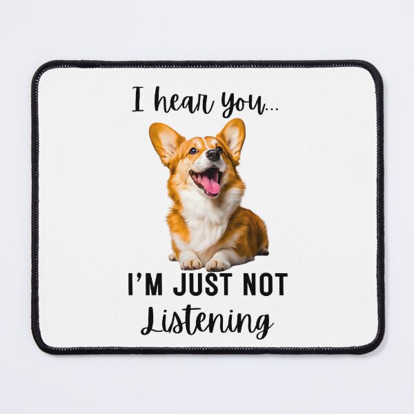 Item preview, Funny Corgi Design: 'I Hear You… I'm Just Not Listening designed and sold by Fredster1966.