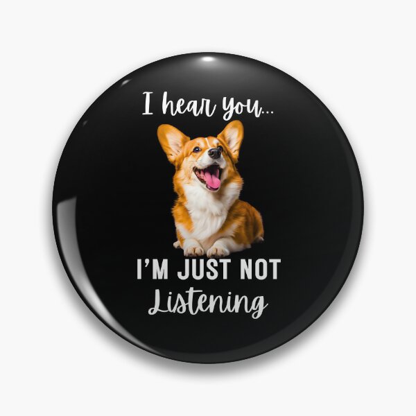 Item preview, Funny Corgi Design: 'I Hear You… I'm Just Not Listening designed and sold by Fredster1966.