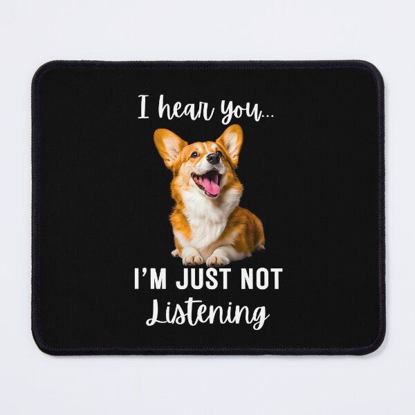 Item preview, Funny Corgi Design: 'I Hear You… I'm Just Not Listening designed and sold by Fredster1966.