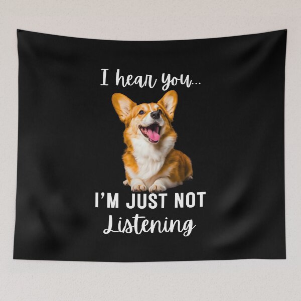 Item preview, Funny Corgi Design: 'I Hear You… I'm Just Not Listening designed and sold by Fredster1966.
