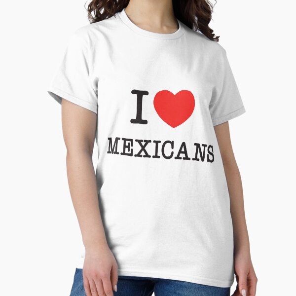 Item preview, I Love Mexicans designed and sold by PaintedPixels01.