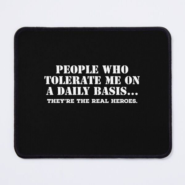 Item preview, People Who Tolerate Me On A Daily Basis, they're the real heroes  designed and sold by belladesign7.