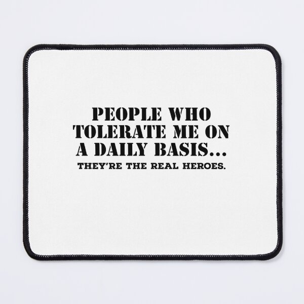 Item preview, People Who Tolerate Me On A Daily Basis, they're the real heroes  designed and sold by belladesign7.