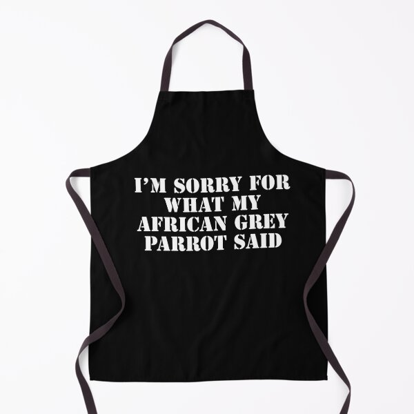 Item preview, I'm Sorry for What My African Grey Parrot Said designed and sold by belladesign7.