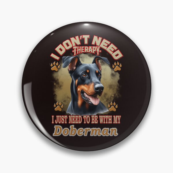Item preview, i don't need therapy i just need to be with my Doberman designed and sold by loutros.