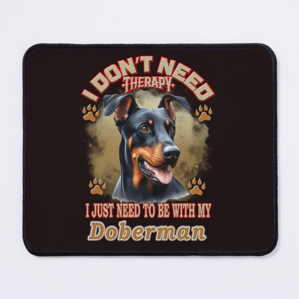 Item preview, i don't need therapy i just need to be with my Doberman designed and sold by loutros.