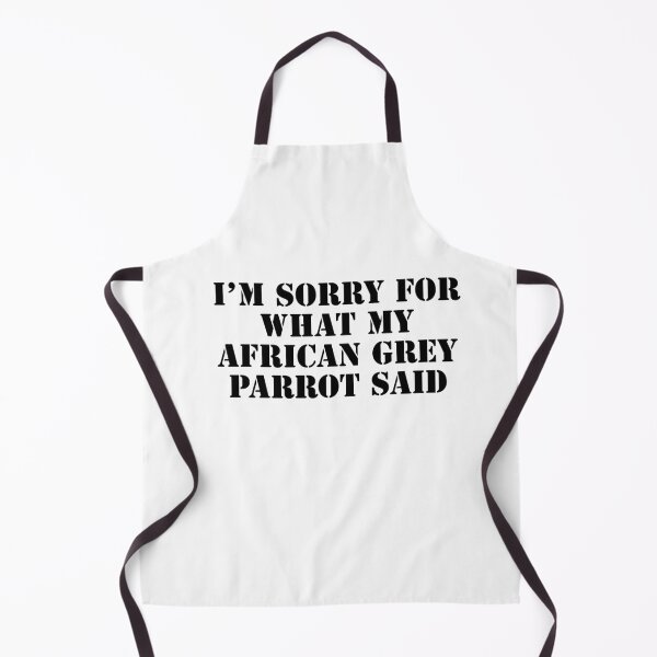 Item preview, I'm Sorry for What My African Grey Parrot Said designed and sold by belladesign7.
