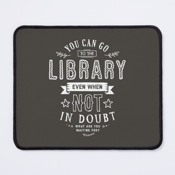 Item preview, Go to Library Even When Not in Doubt Quote designed and sold by Geek Updated.