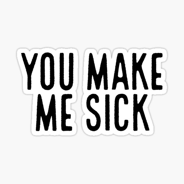 you-make-me-sick-joke-sarcastic-meme-sticker-by-pearlsrocker