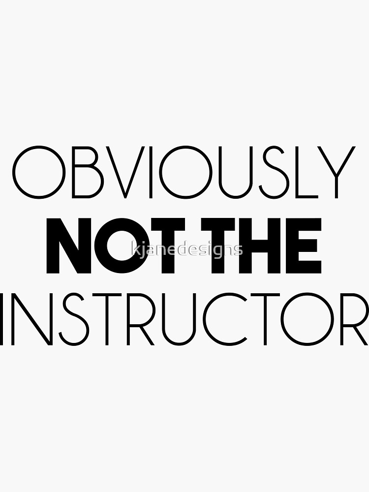 Obviously Not The Instructor Decal