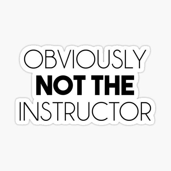 Obviously Not The Instructor Decal