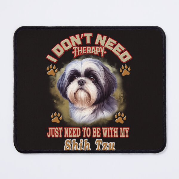 Item preview, i don't need therapy i just need to be with my Shih Tzu designed and sold by loutros.