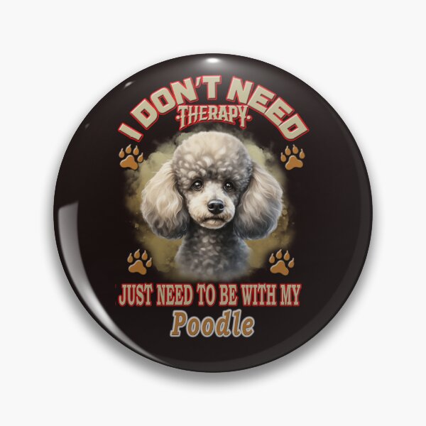 Item preview,  i don't need therapy i just need to be with my poodle designed and sold by loutros.