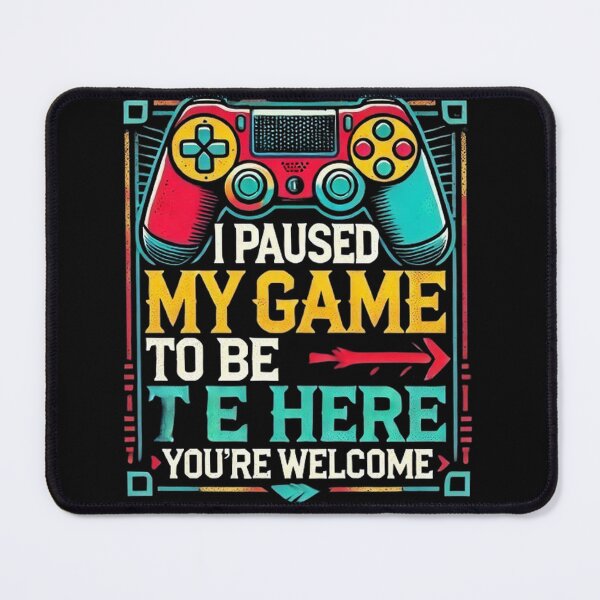Item preview, I Paused My Game To Be Here You're Welcome designed and sold by SztylishDesigns.