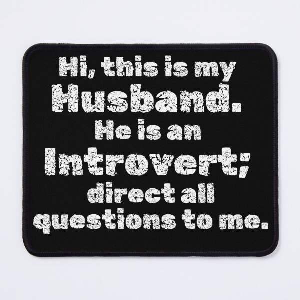 Item preview, Hi, this is my Husband. He is an Introvert; direct all questions to me designed and sold by InsanelyD.