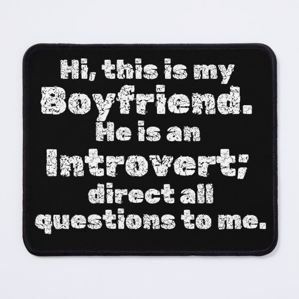 Item preview, Hi, this is my Boyfriend. He is an Introvert; direct all questions to me designed and sold by InsanelyD.