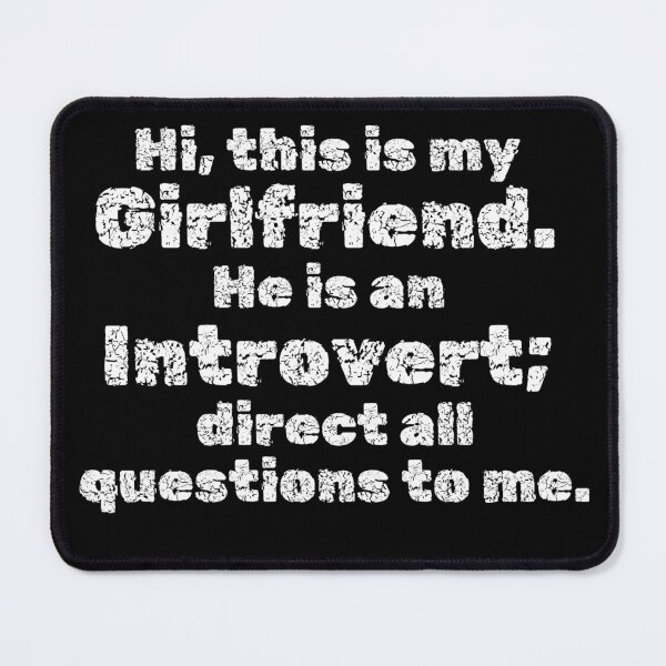 Item preview, Hi, this is my Girlfriend. He is an Introvert; direct all questions to me designed and sold by InsanelyD.