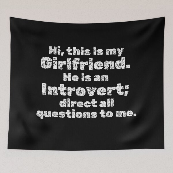 Item preview, Hi, this is my Girlfriend. He is an Introvert; direct all questions to me designed and sold by InsanelyD.