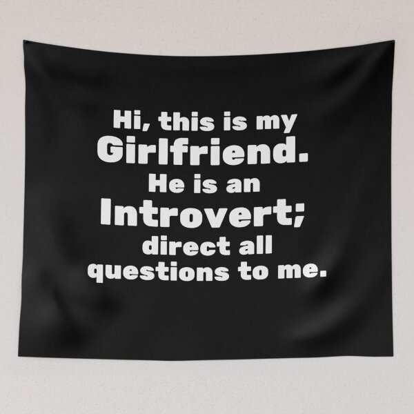 Item preview, Hi, this is my Girlfriend. He is an Introvert; direct all questions to me designed and sold by InsanelyD.