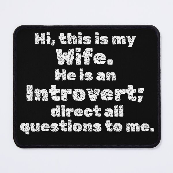 Item preview, Hi, this is my Wife. He is an Introvert; direct all questions to me designed and sold by InsanelyD.