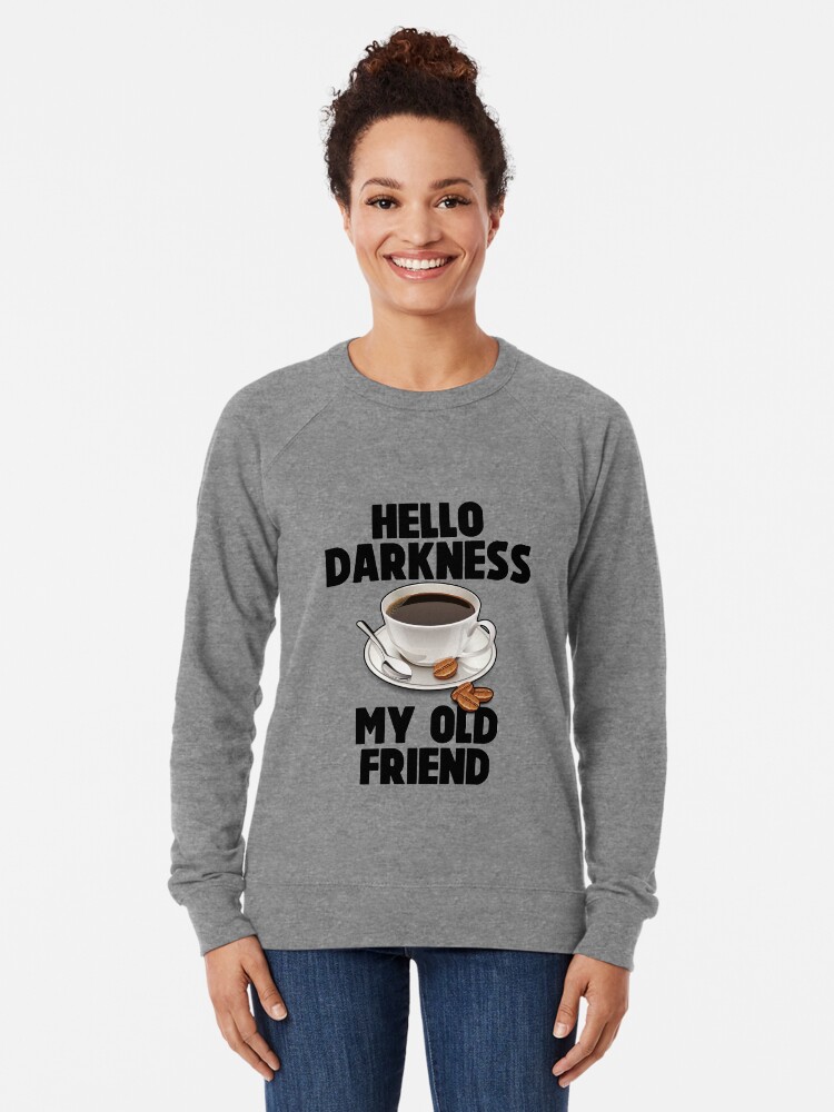 Hello Darkness My Old Friend Meme Joke Funny Lightweight Sweatshirt By Shieldapparel Redbubble Hello Darkness My Old Friend Meme Joke Funny Lightweight Sweatshirt By Shieldapparel Redbubble