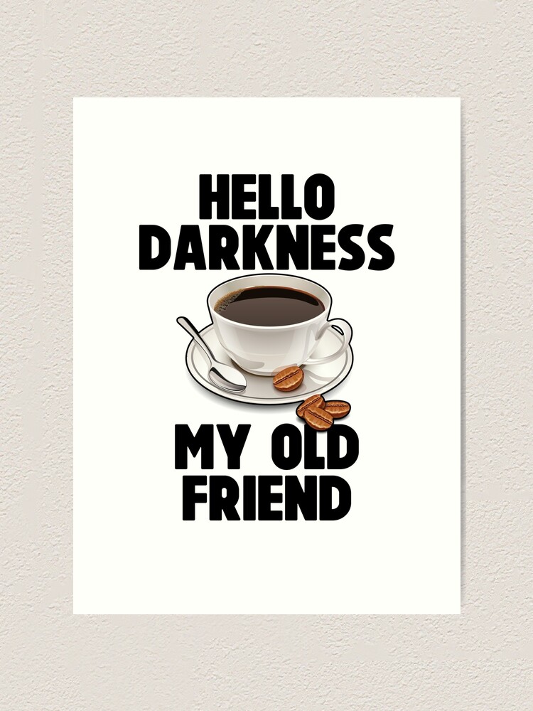 Hello Darkness My Old Friend Meme Joke Funny Art Print By Shieldapparel Redbubble