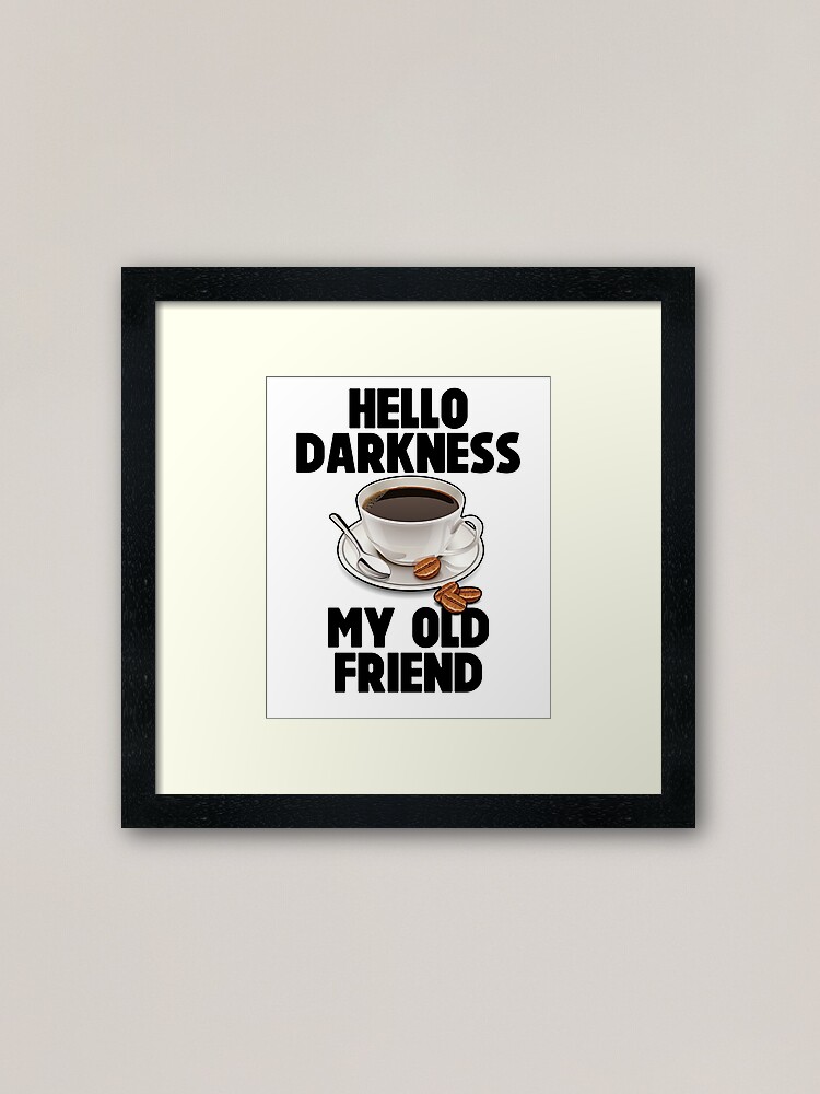 Hello Darkness My Old Friend Meme Joke Funny Framed Art Print By Shieldapparel Redbubble