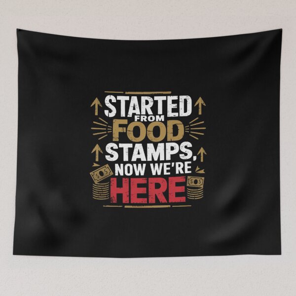 Item preview, Started From Food Stamps, Now We're Here designed and sold by Mateusz Majcherek.