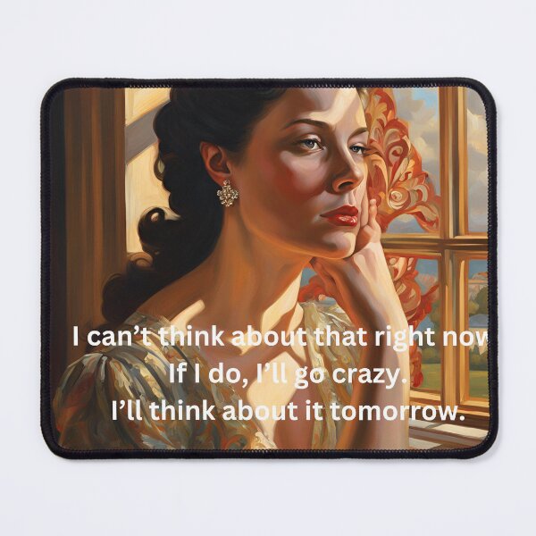 Item preview, I Can't Think About That Right Now...Famous Quote from Scarlet O'Hara, Gone with The Wind designed and sold by Lisie24.