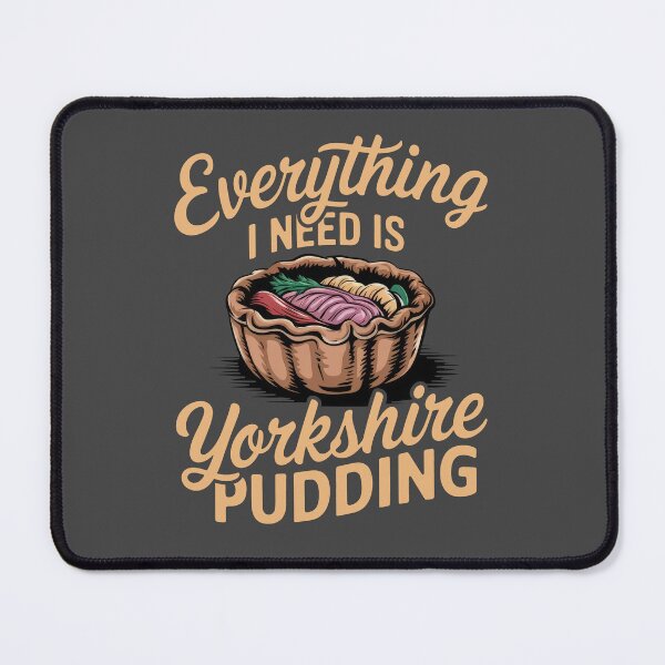 Item preview, Everything I Need Is Yorkshire Pudding designed and sold by MGRcompany.